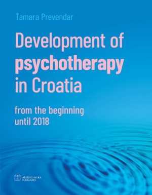 DEVELOPMENT OF PSYCHOTHERAPY IN CROATIA FROM THE BEGINNING UNTIL 2018